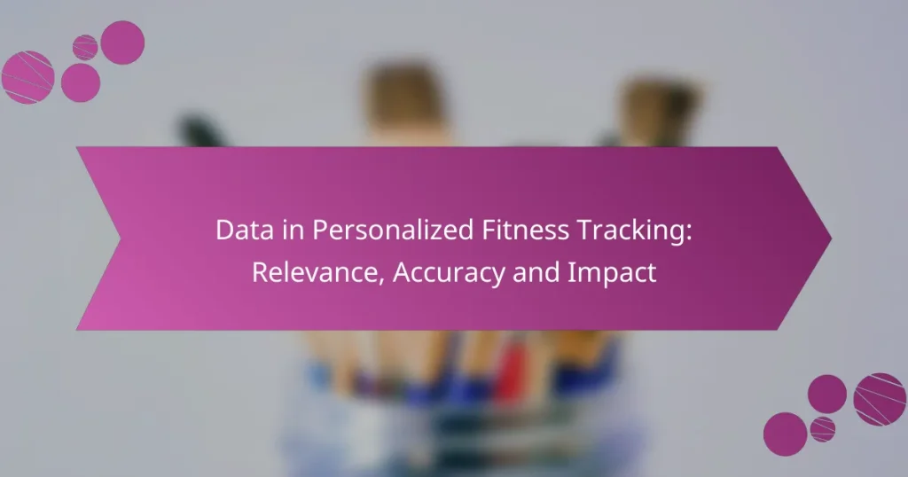 Data in Personalized Fitness Tracking: Relevance, Accuracy and Impact