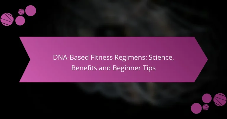 DNA-Based Fitness Regimens: Science, Benefits and Beginner Tips