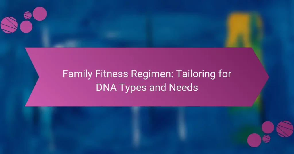 Family Fitness Regimen: Tailoring for DNA Types and Needs