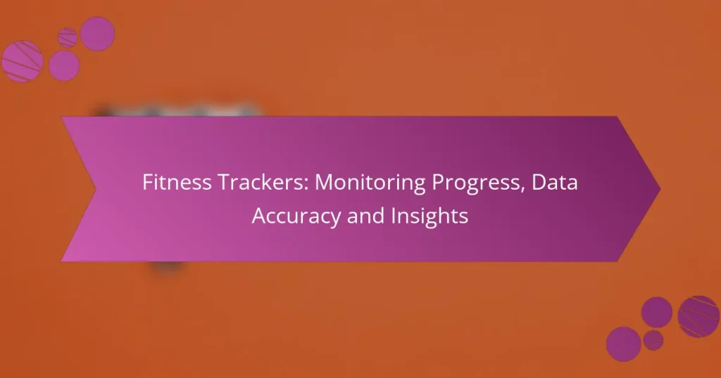 Fitness Trackers: Monitoring Progress, Data Accuracy and Insights