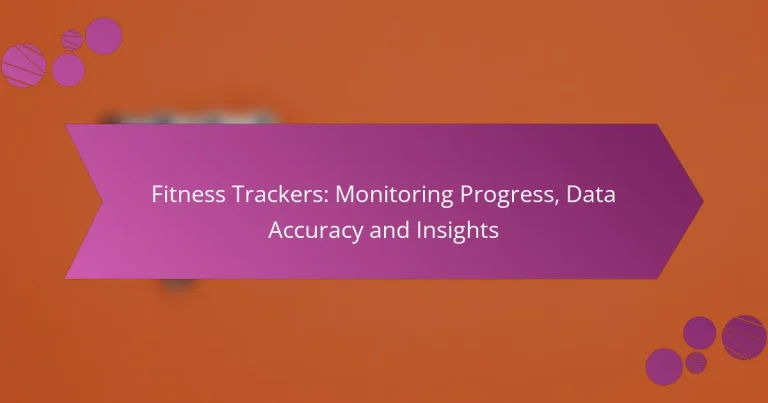 Fitness Trackers: Monitoring Progress, Data Accuracy and Insights