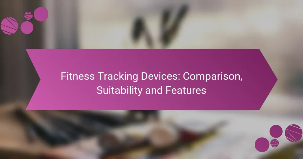 Fitness Tracking Devices: Comparison, Suitability and Features