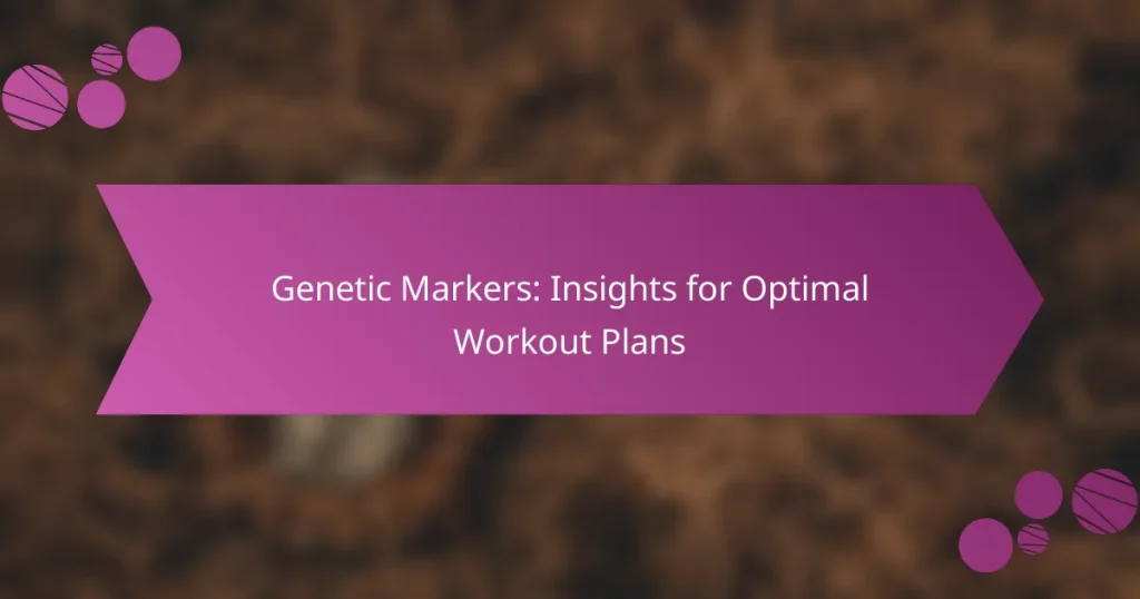 Genetic Markers: Insights for Optimal Workout Plans