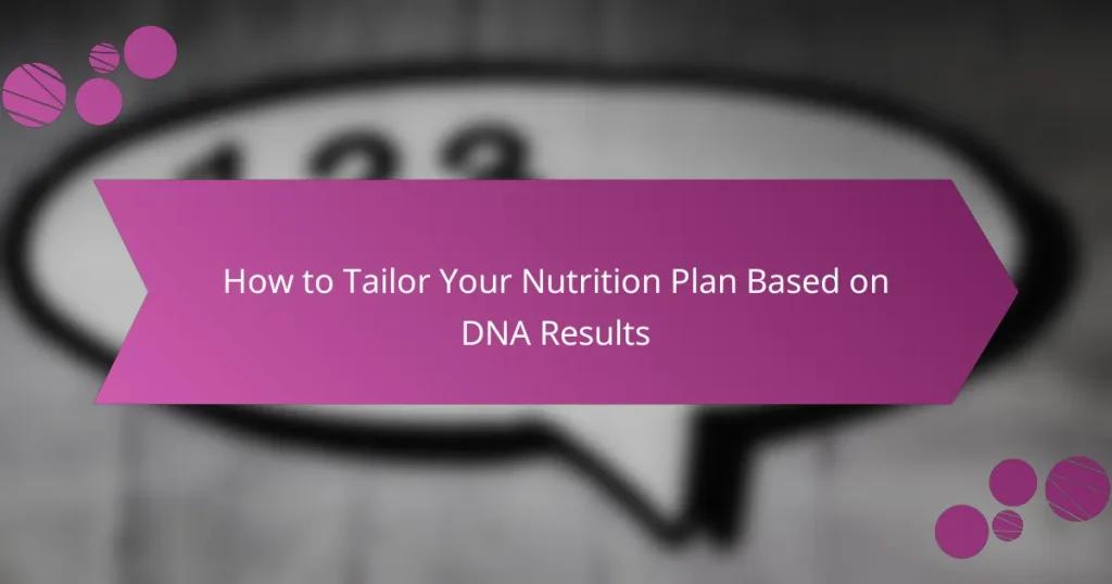 How to Tailor Your Nutrition Plan Based on DNA Results
