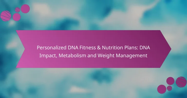 Personalized DNA Fitness & Nutrition Plans: DNA Impact, Metabolism and Weight Management