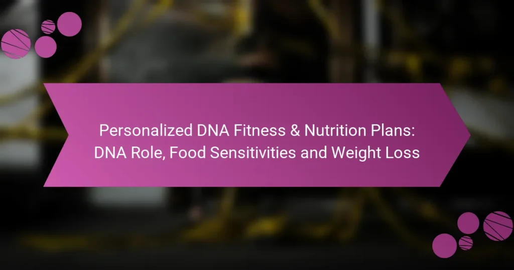 Personalized DNA Fitness & Nutrition Plans: DNA Role, Food Sensitivities and Weight Loss