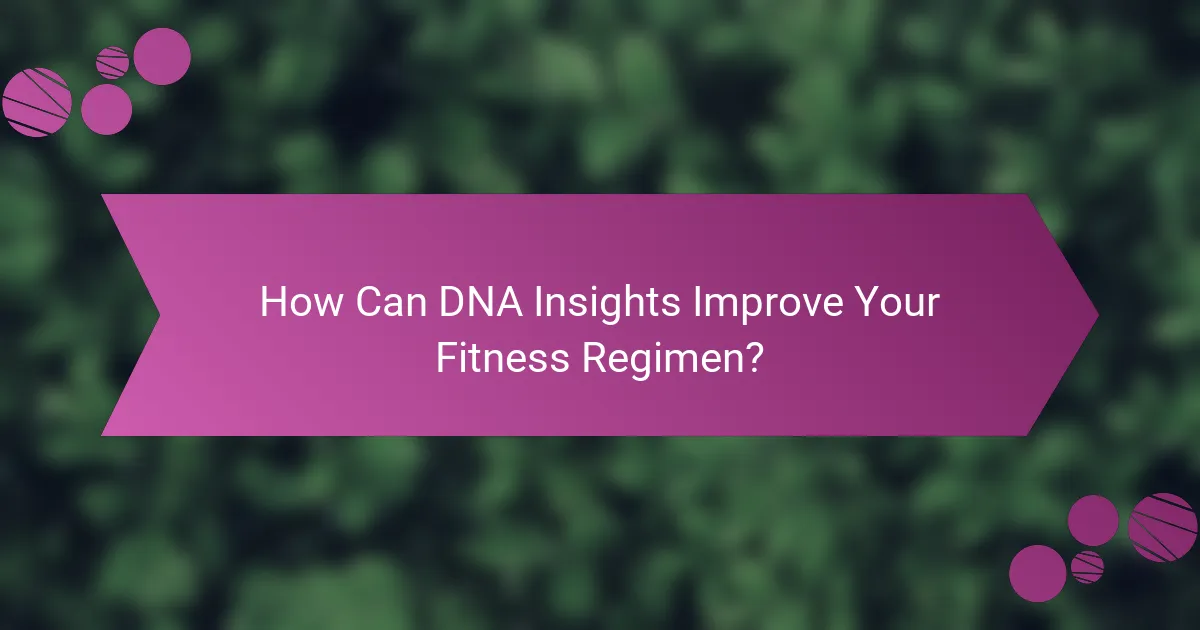 How Can DNA Insights Improve Your Fitness Regimen?