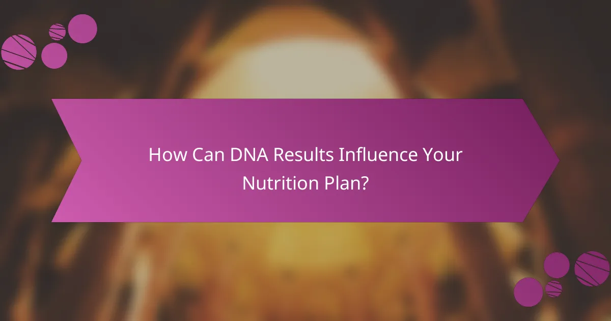 How Can DNA Results Influence Your Nutrition Plan?