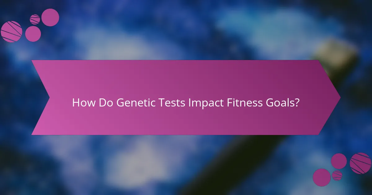 How Do Genetic Tests Impact Fitness Goals?