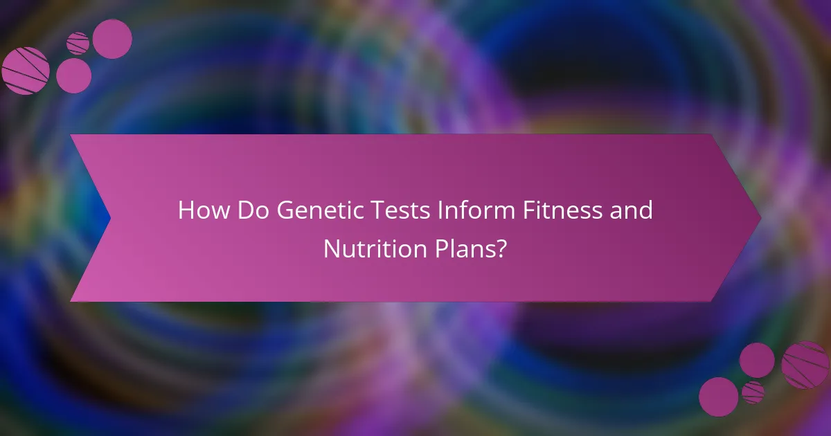 How Do Genetic Tests Inform Fitness and Nutrition Plans?