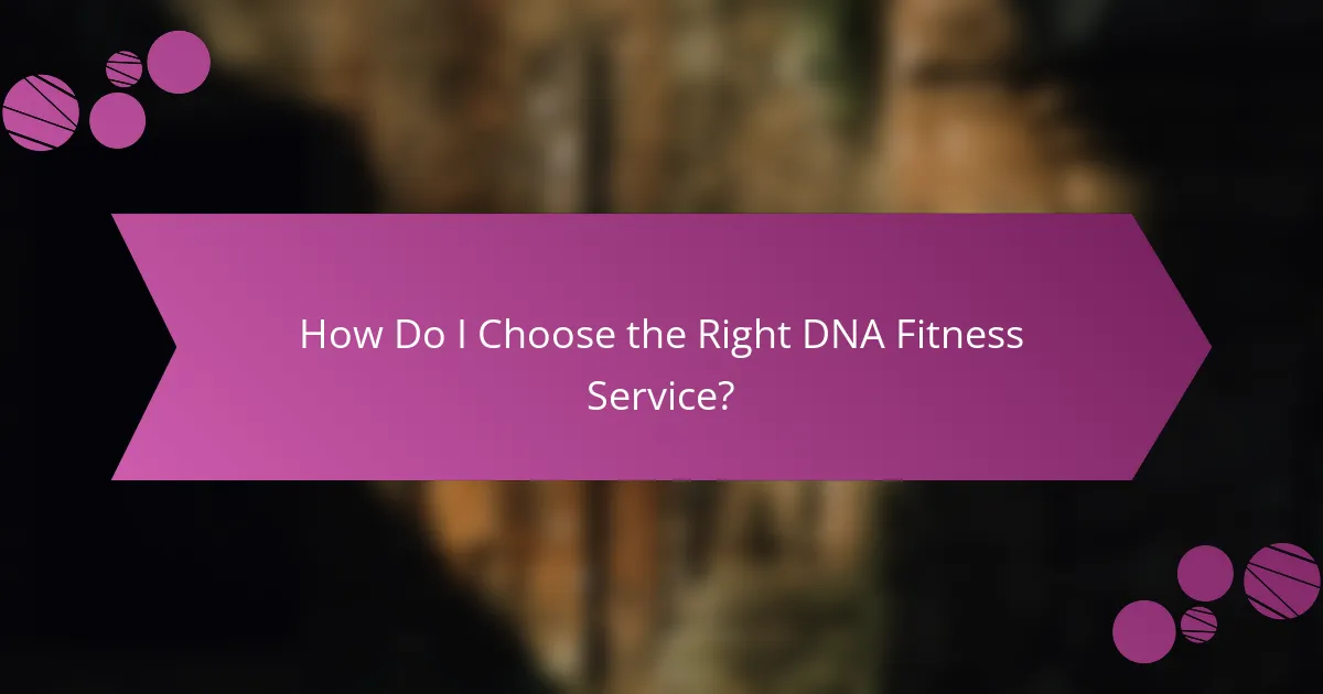 How Do I Choose the Right DNA Fitness Service?