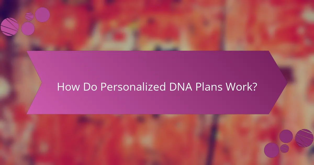 How Do Personalized DNA Plans Work?