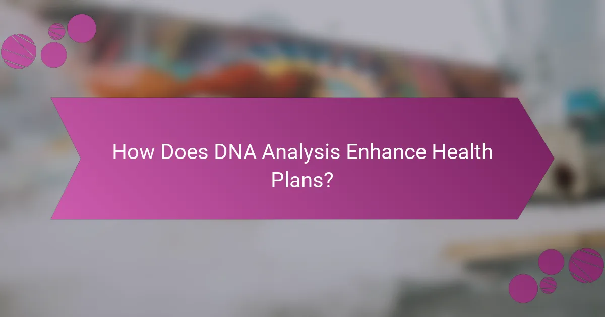 How Does DNA Analysis Enhance Health Plans?
