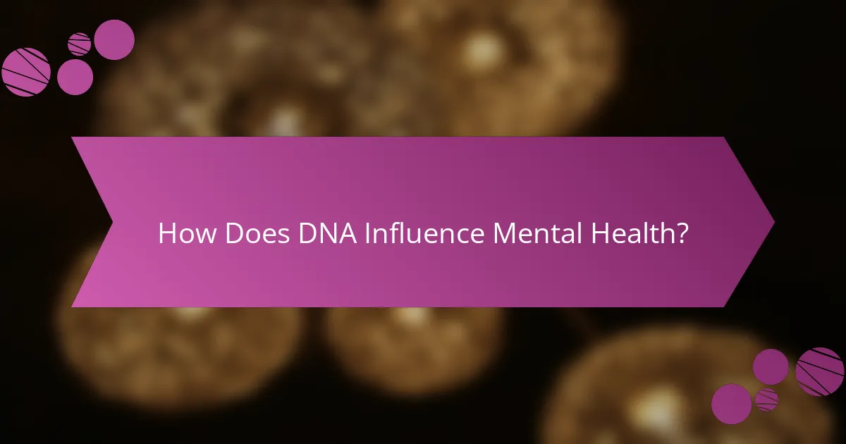 How Does DNA Influence Mental Health?