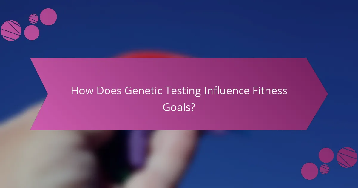 How Does Genetic Testing Influence Fitness Goals?