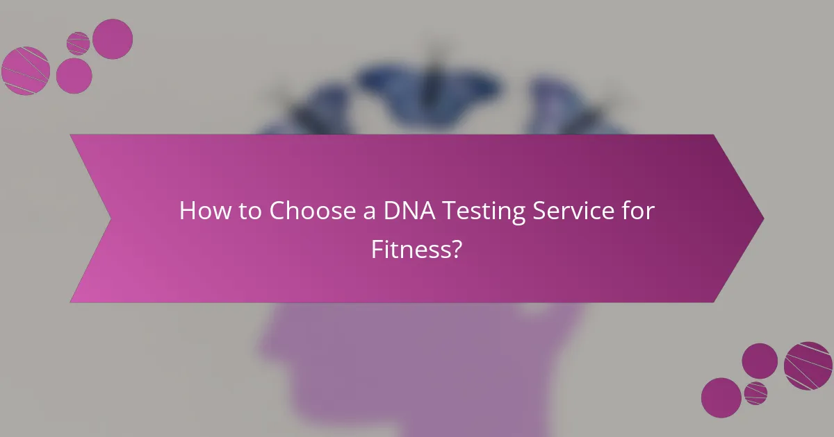 How to Choose a DNA Testing Service for Fitness?