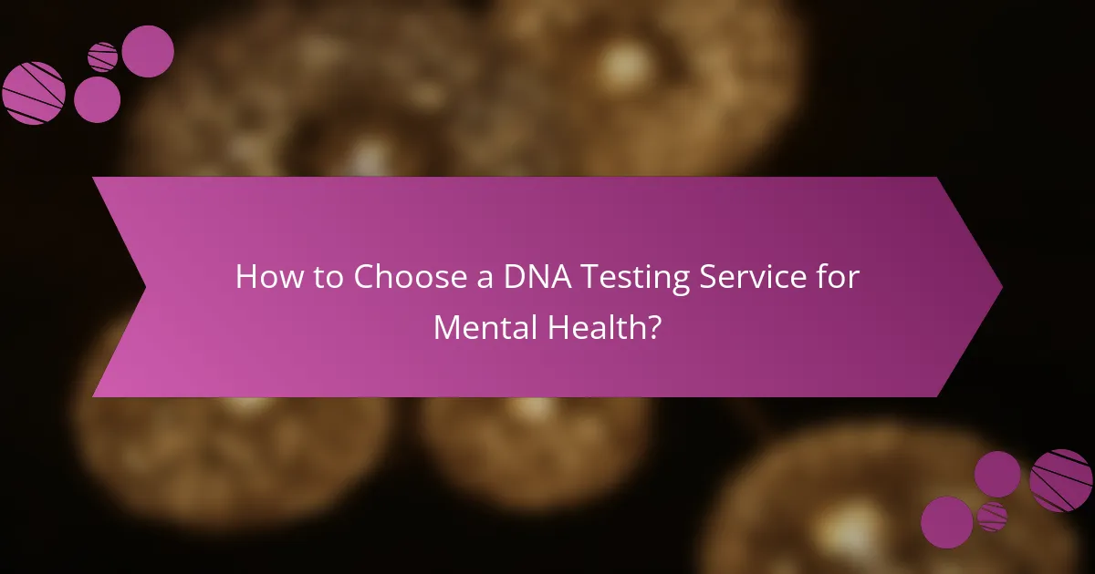 How to Choose a DNA Testing Service for Mental Health?
