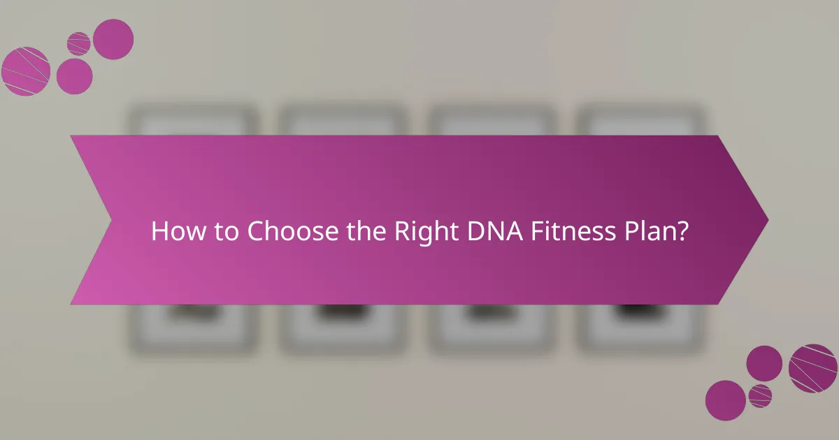 How to Choose the Right DNA Fitness Plan?