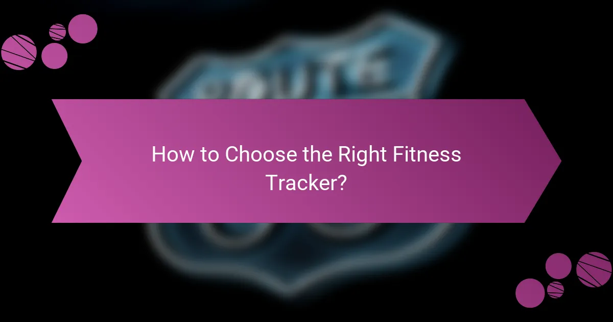 How to Choose the Right Fitness Tracker?