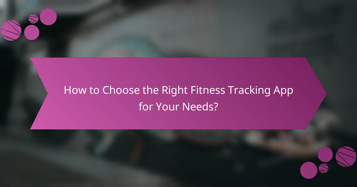 How to Choose the Right Fitness Tracking App for Your Needs?