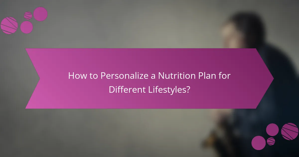 How to Personalize a Nutrition Plan for Different Lifestyles?