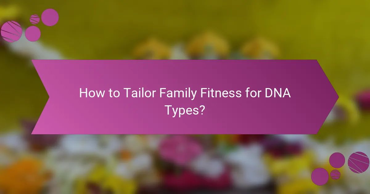 How to Tailor Family Fitness for DNA Types?