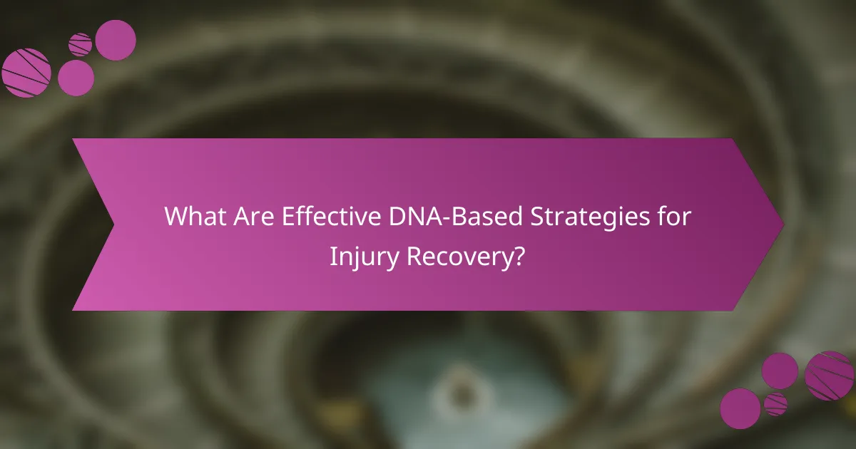 What Are Effective DNA-Based Strategies for Injury Recovery?
