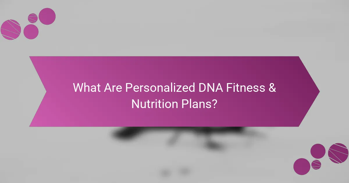 What Are Personalized DNA Fitness & Nutrition Plans?