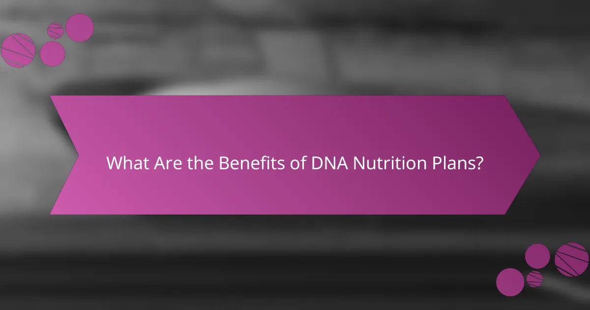 What Are the Benefits of DNA Nutrition Plans?