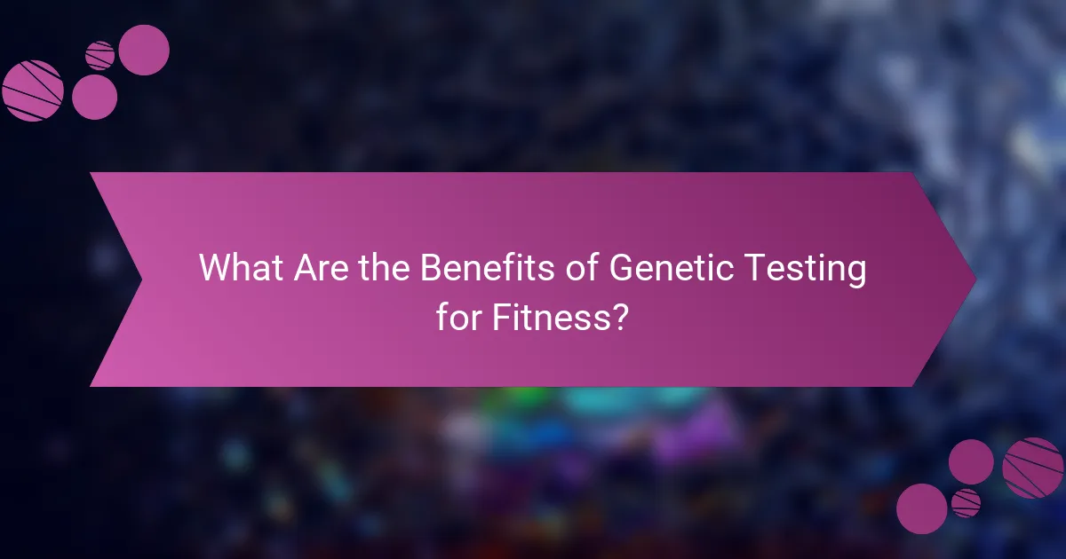 What Are the Benefits of Genetic Testing for Fitness?