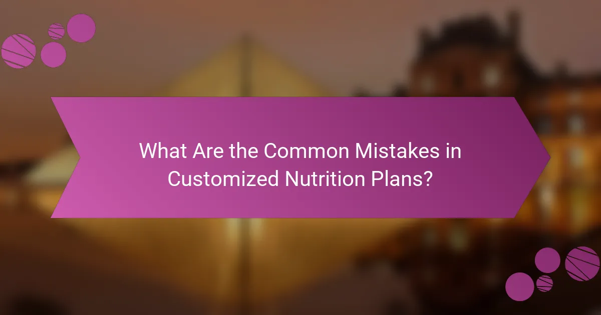 What Are the Common Mistakes in Customized Nutrition Plans?