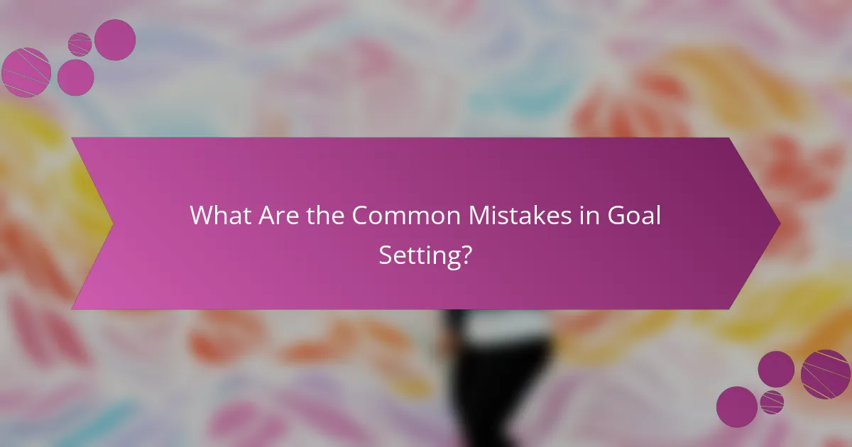 What Are the Common Mistakes in Goal Setting?