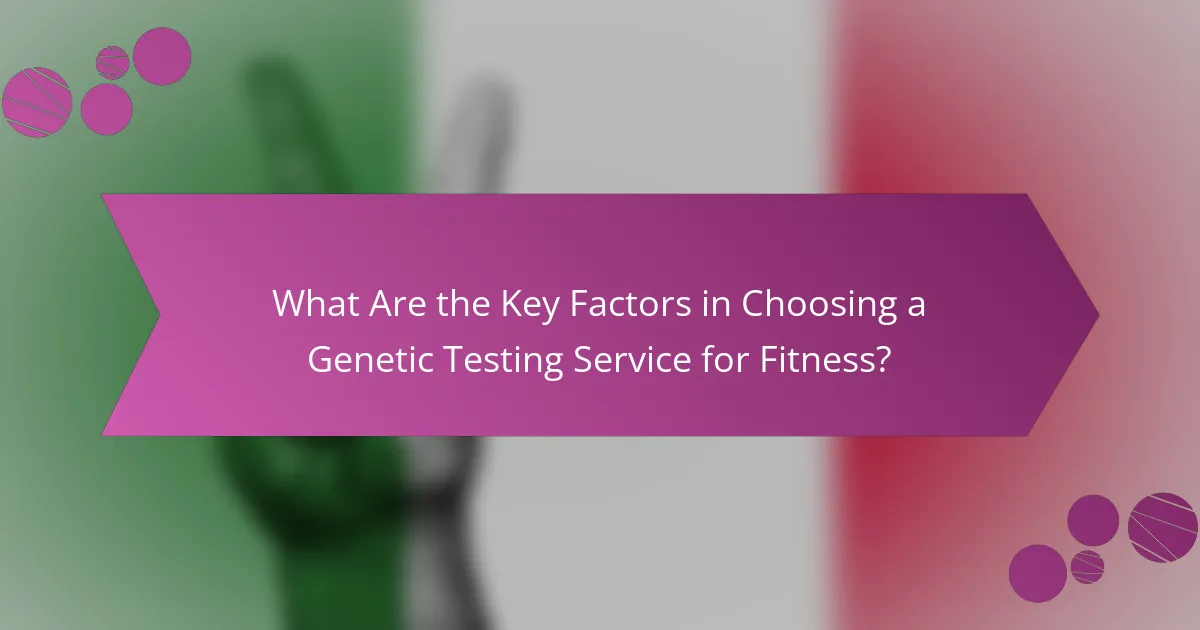 What Are the Key Factors in Choosing a Genetic Testing Service for Fitness?