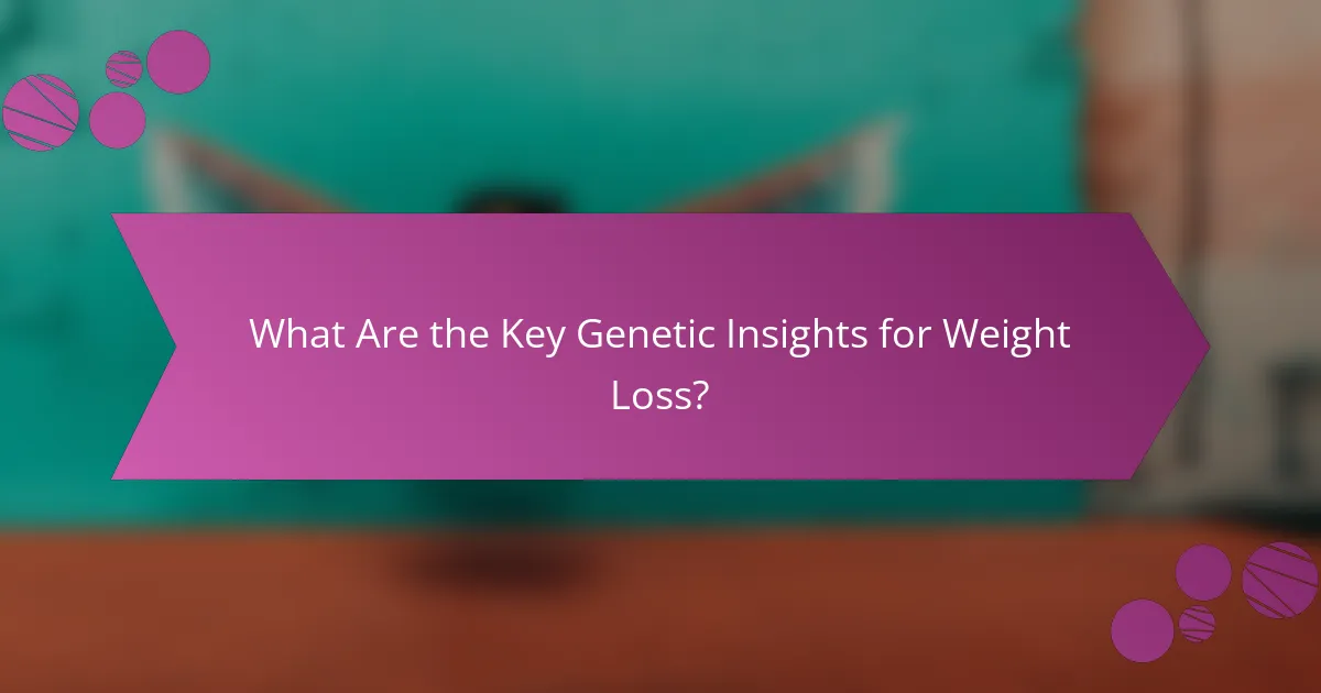 What Are the Key Genetic Insights for Weight Loss?
