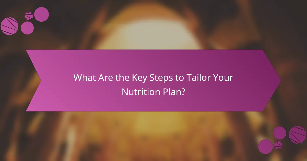 What Are the Key Steps to Tailor Your Nutrition Plan?