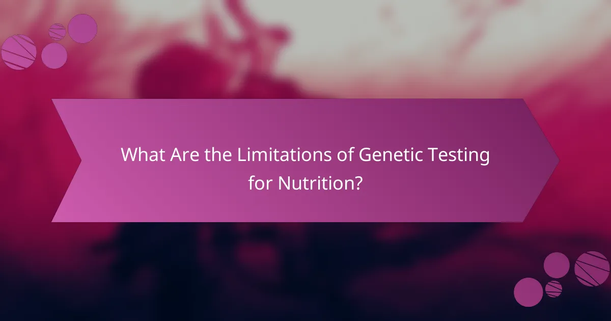 What Are the Limitations of Genetic Testing for Nutrition?