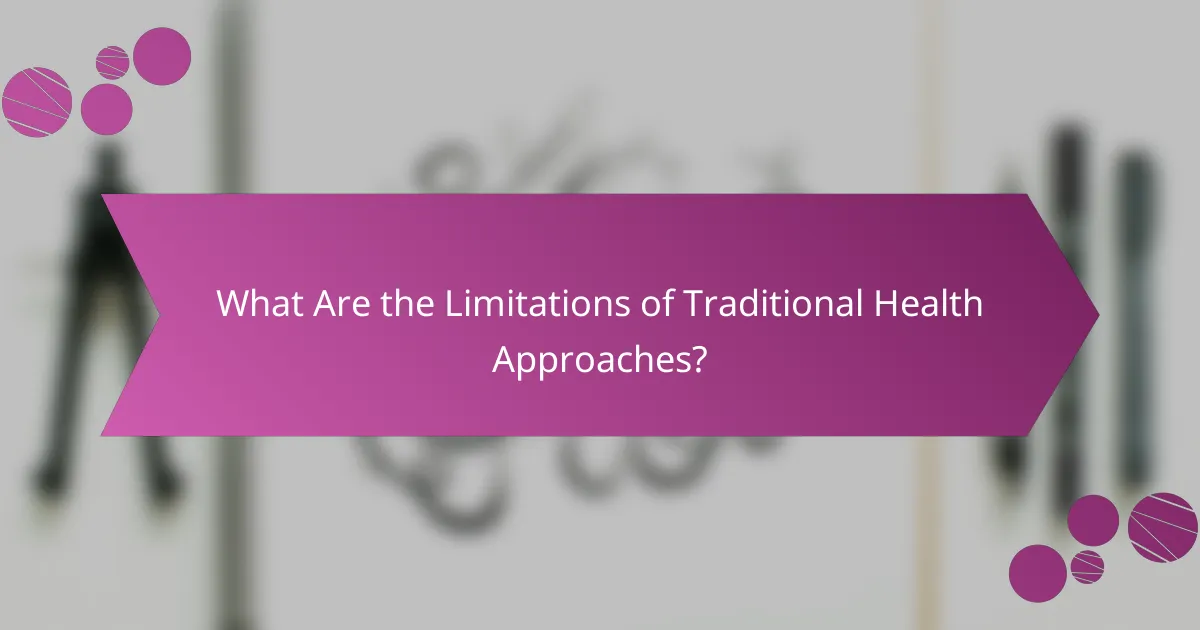 What Are the Limitations of Traditional Health Approaches?