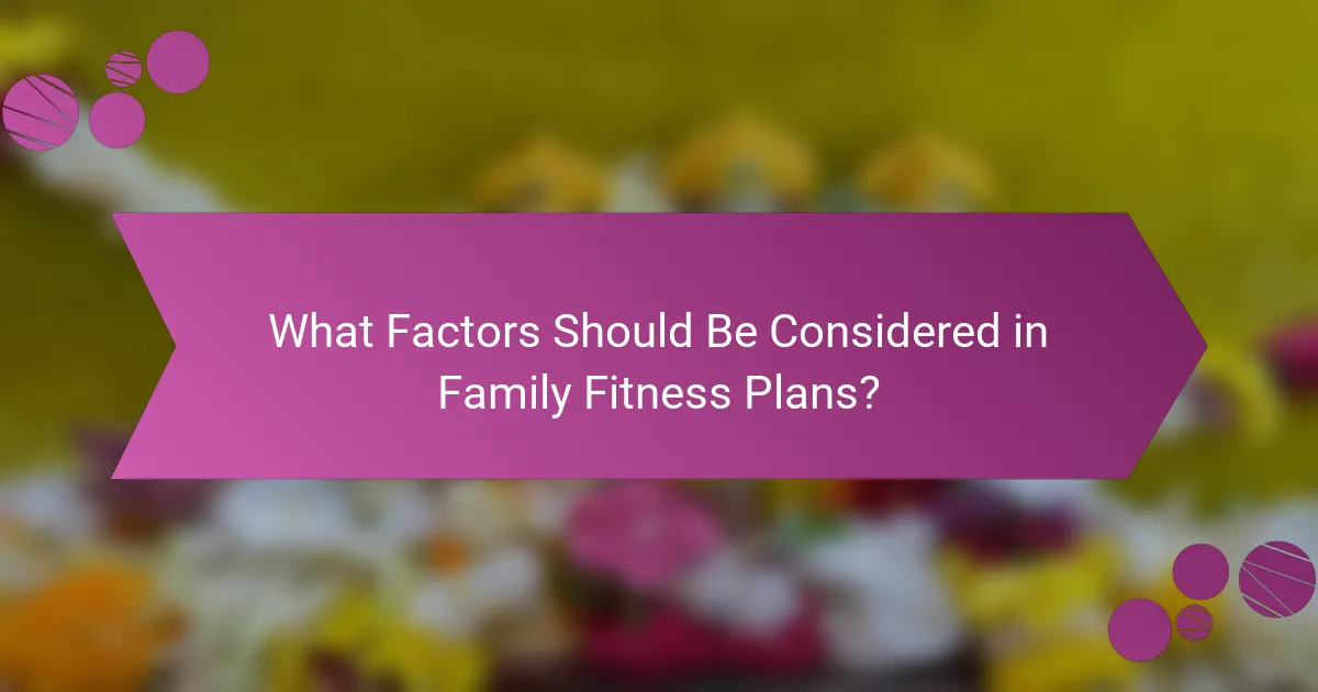 What Factors Should Be Considered in Family Fitness Plans?