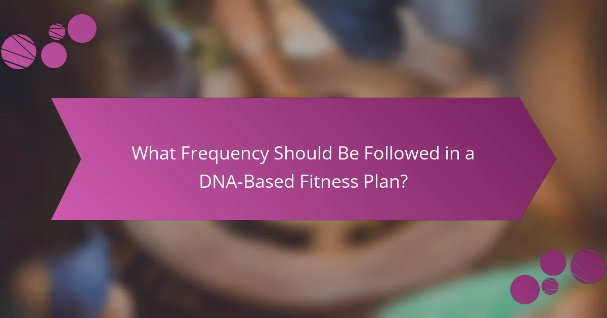 What Frequency Should Be Followed in a DNA-Based Fitness Plan?