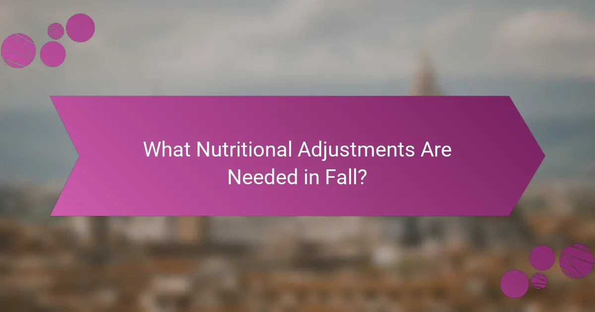 What Nutritional Adjustments Are Needed in Fall?