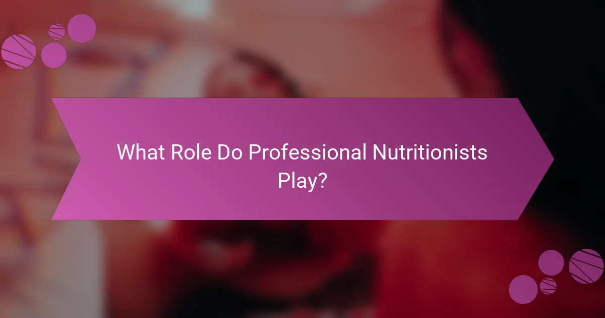 What Role Do Professional Nutritionists Play?