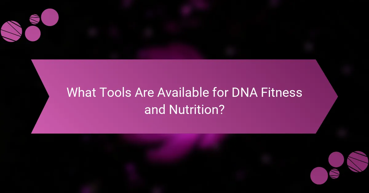 What Tools Are Available for DNA Fitness and Nutrition?