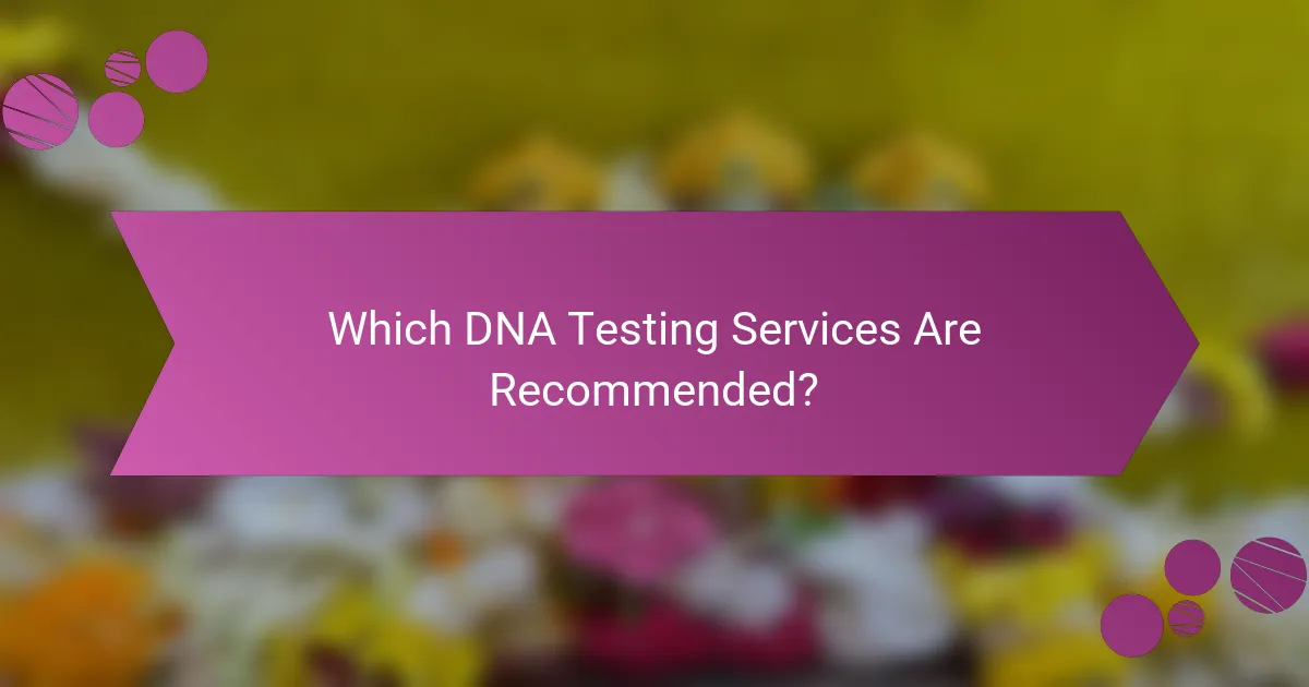 Which DNA Testing Services Are Recommended?